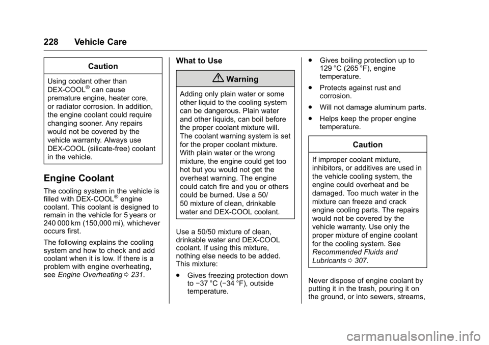 GMC SAVANA PASSENGER 2017  Owners Manual GMC Savana Owner Manual (GMNA-Localizing-U.S./Canada-9967828) -
2017 - crc - 5/2/16
228 Vehicle Care
Caution
Using coolant other than
DEX-COOL®can cause
premature engine, heater core,
or radiator cor