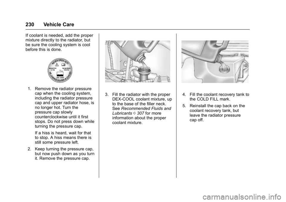 GMC SAVANA PASSENGER 2017  Owners Manual GMC Savana Owner Manual (GMNA-Localizing-U.S./Canada-9967828) -
2017 - crc - 5/2/16
230 Vehicle Care
If coolant is needed, add the proper
mixture directly to the radiator, but
be sure the cooling syst