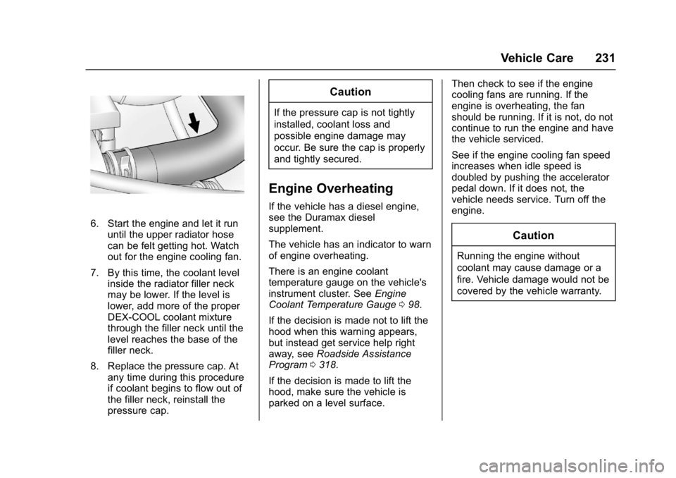 GMC SAVANA PASSENGER 2017  Owners Manual GMC Savana Owner Manual (GMNA-Localizing-U.S./Canada-9967828) -
2017 - crc - 5/2/16
Vehicle Care 231
6. Start the engine and let it rununtil the upper radiator hose
can be felt getting hot. Watch
out 