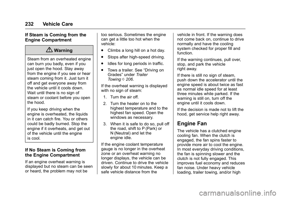 GMC SAVANA PASSENGER 2017  Owners Manual GMC Savana Owner Manual (GMNA-Localizing-U.S./Canada-9967828) -
2017 - crc - 5/2/16
232 Vehicle Care
If Steam is Coming from the
Engine Compartment
{Warning
Steam from an overheated engine
can burn yo