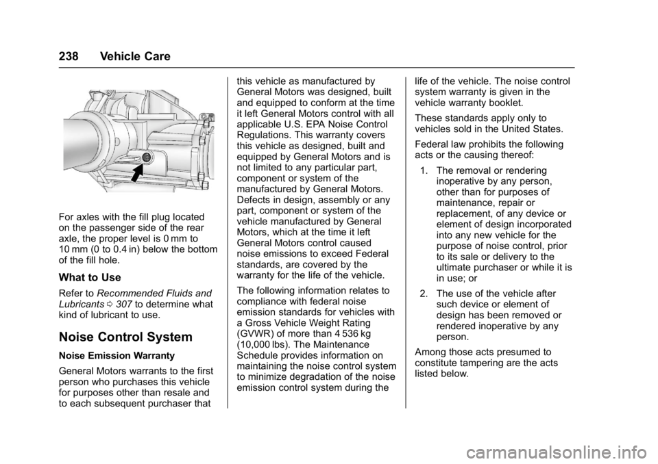 GMC SAVANA PASSENGER 2017  Owners Manual GMC Savana Owner Manual (GMNA-Localizing-U.S./Canada-9967828) -
2017 - crc - 5/2/16
238 Vehicle Care
For axles with the fill plug located
on the passenger side of the rear
axle, the proper level is 0 