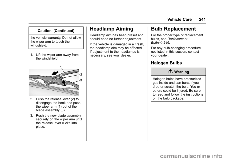 GMC SAVANA PASSENGER 2017  Owners Manual GMC Savana Owner Manual (GMNA-Localizing-U.S./Canada-9967828) -
2017 - crc - 5/2/16
Vehicle Care 241
Caution (Continued)
the vehicle warranty. Do not allow
the wiper arm to touch the
windshield.
1. Li