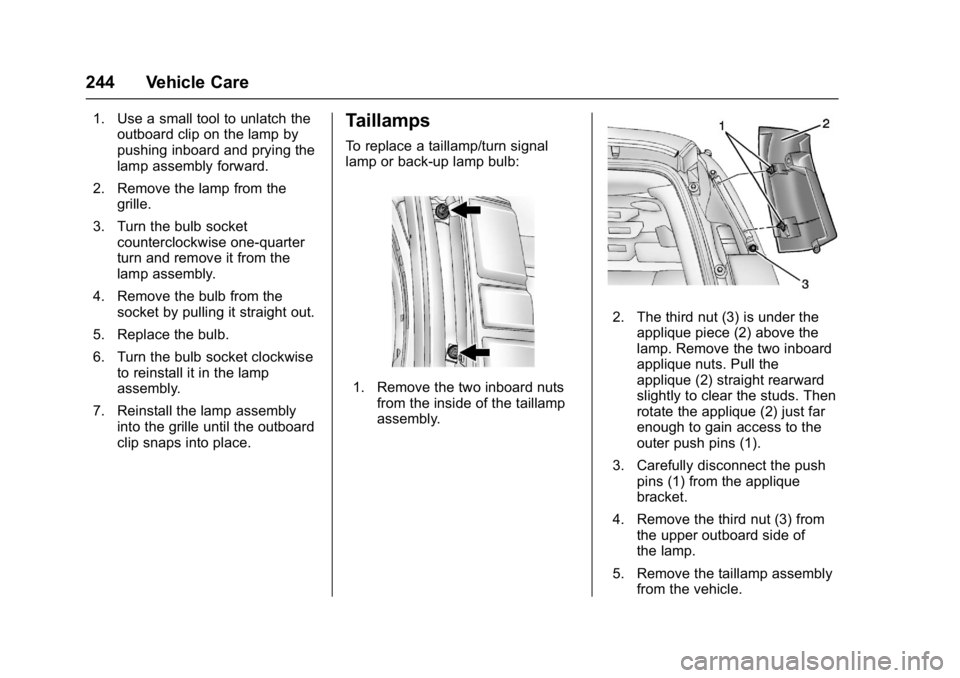 GMC SAVANA PASSENGER 2017  Owners Manual GMC Savana Owner Manual (GMNA-Localizing-U.S./Canada-9967828) -
2017 - crc - 5/2/16
244 Vehicle Care
1. Use a small tool to unlatch theoutboard clip on the lamp by
pushing inboard and prying the
lamp 