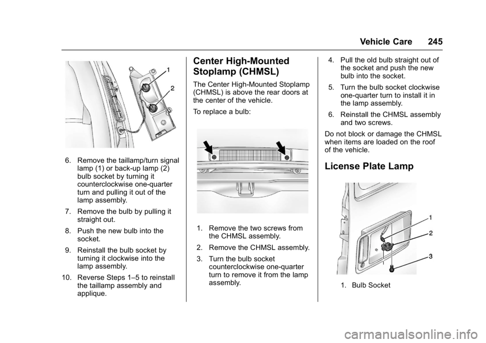 GMC SAVANA PASSENGER 2017  Owners Manual GMC Savana Owner Manual (GMNA-Localizing-U.S./Canada-9967828) -
2017 - crc - 5/2/16
Vehicle Care 245
6. Remove the taillamp/turn signallamp (1) or back-up lamp (2)
bulb socket by turning it
counterclo