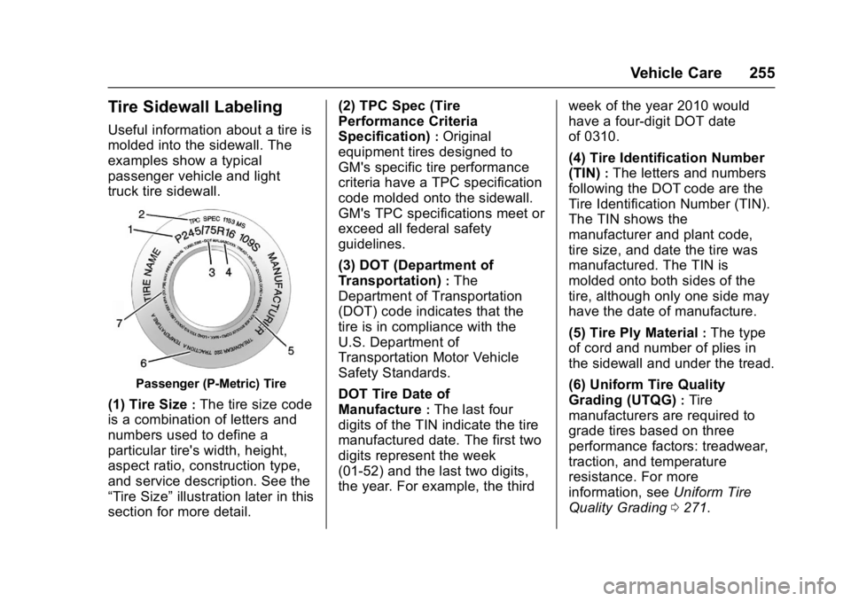 GMC SAVANA PASSENGER 2017  Owners Manual GMC Savana Owner Manual (GMNA-Localizing-U.S./Canada-9967828) -
2017 - crc - 5/2/16
Vehicle Care 255
Tire Sidewall Labeling
Useful information about a tire is
molded into the sidewall. The
examples sh