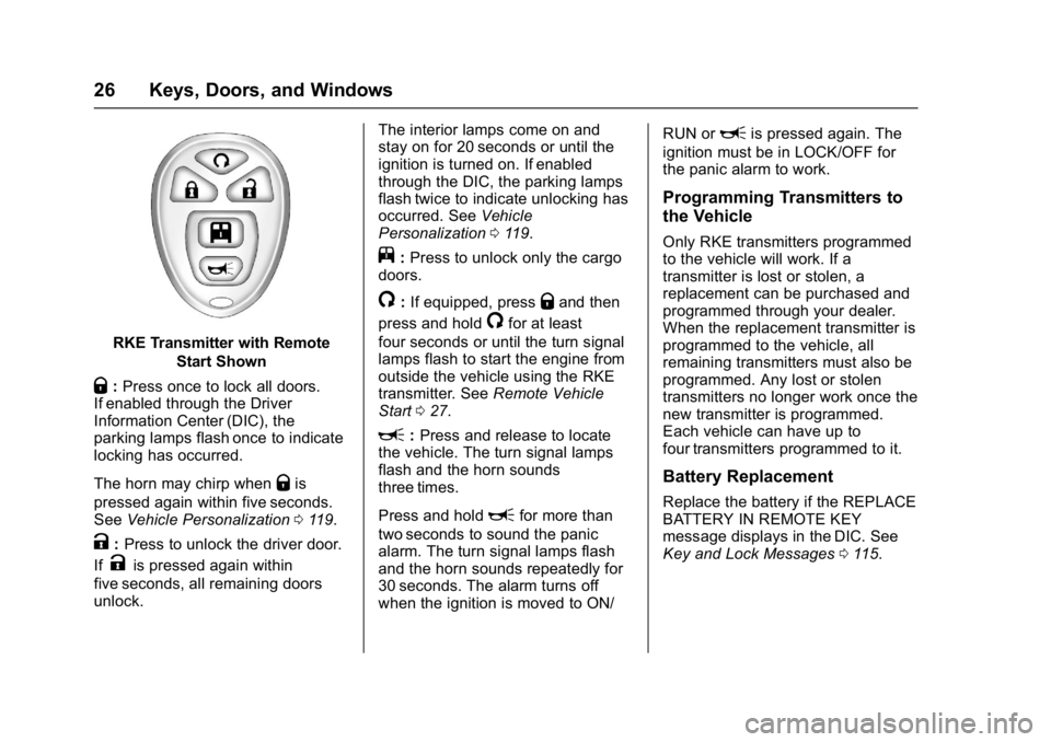 GMC SAVANA PASSENGER 2017 Owners Manual GMC Savana Owner Manual (GMNA-Localizing-U.S./Canada-9967828) -
2017 - crc - 5/2/16
26 Keys, Doors, and Windows
RKE Transmitter with RemoteStart Shown
Q:Press once to lock all doors.
If enabled throug GMC SAVANA PASSENGER 2017 Owners Manual GMC Savana Owner Manual (GMNA-Localizing-U.S./Canada-9967828) -
2017 - crc - 5/2/16
26 Keys, Doors, and Windows
RKE Transmitter with RemoteStart Shown
Q:Press once to lock all doors.
If enabled throug