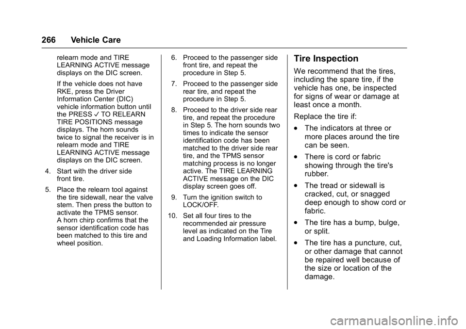 GMC SAVANA PASSENGER 2017 Owners Manual GMC Savana Owner Manual (GMNA-Localizing-U.S./Canada-9967828) -
2017 - crc - 5/2/16
266 Vehicle Care
relearn mode and TIRE
LEARNING ACTIVE message
displays on the DIC screen.
If the vehicle does not h GMC SAVANA PASSENGER 2017 Owners Manual GMC Savana Owner Manual (GMNA-Localizing-U.S./Canada-9967828) -
2017 - crc - 5/2/16
266 Vehicle Care
relearn mode and TIRE
LEARNING ACTIVE message
displays on the DIC screen.
If the vehicle does not h