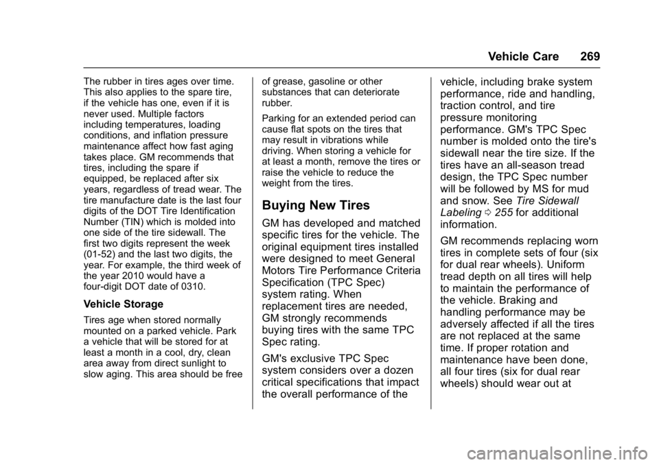 GMC SAVANA PASSENGER 2017 Owners Manual GMC Savana Owner Manual (GMNA-Localizing-U.S./Canada-9967828) -
2017 - crc - 5/2/16
Vehicle Care 269
The rubber in tires ages over time.
This also applies to the spare tire,
if the vehicle has one, ev GMC SAVANA PASSENGER 2017 Owners Manual GMC Savana Owner Manual (GMNA-Localizing-U.S./Canada-9967828) -
2017 - crc - 5/2/16
Vehicle Care 269
The rubber in tires ages over time.
This also applies to the spare tire,
if the vehicle has one, ev