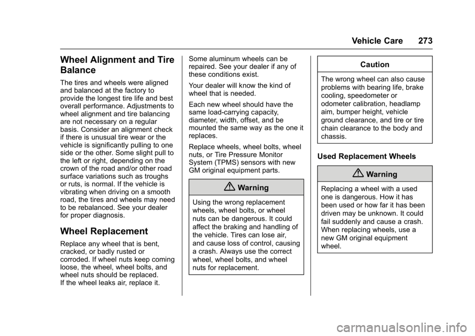 GMC SAVANA PASSENGER 2017  Owners Manual GMC Savana Owner Manual (GMNA-Localizing-U.S./Canada-9967828) -
2017 - crc - 5/2/16
Vehicle Care 273
Wheel Alignment and Tire
Balance
The tires and wheels were aligned
and balanced at the factory to
p
