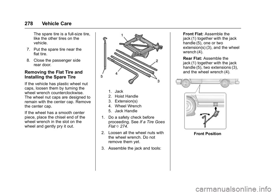 GMC SAVANA PASSENGER 2017  Owners Manual GMC Savana Owner Manual (GMNA-Localizing-U.S./Canada-9967828) -
2017 - crc - 5/2/16
278 Vehicle Care
The spare tire is a full-size tire,
like the other tires on the
vehicle.
7. Put the spare tire near