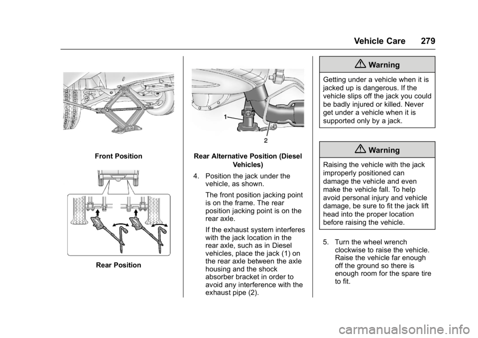 GMC SAVANA PASSENGER 2017  Owners Manual GMC Savana Owner Manual (GMNA-Localizing-U.S./Canada-9967828) -
2017 - crc - 5/2/16
Vehicle Care 279
Front Position
Rear Position
Rear Alternative Position (DieselVehicles)
4. Position the jack under 