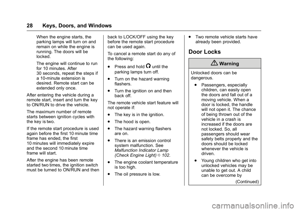 GMC SAVANA PASSENGER 2017 Owners Manual GMC Savana Owner Manual (GMNA-Localizing-U.S./Canada-9967828) -
2017 - crc - 5/2/16
28 Keys, Doors, and Windows
When the engine starts, the
parking lamps will turn on and
remain on while the engine is GMC SAVANA PASSENGER 2017 Owners Manual GMC Savana Owner Manual (GMNA-Localizing-U.S./Canada-9967828) -
2017 - crc - 5/2/16
28 Keys, Doors, and Windows
When the engine starts, the
parking lamps will turn on and
remain on while the engine is