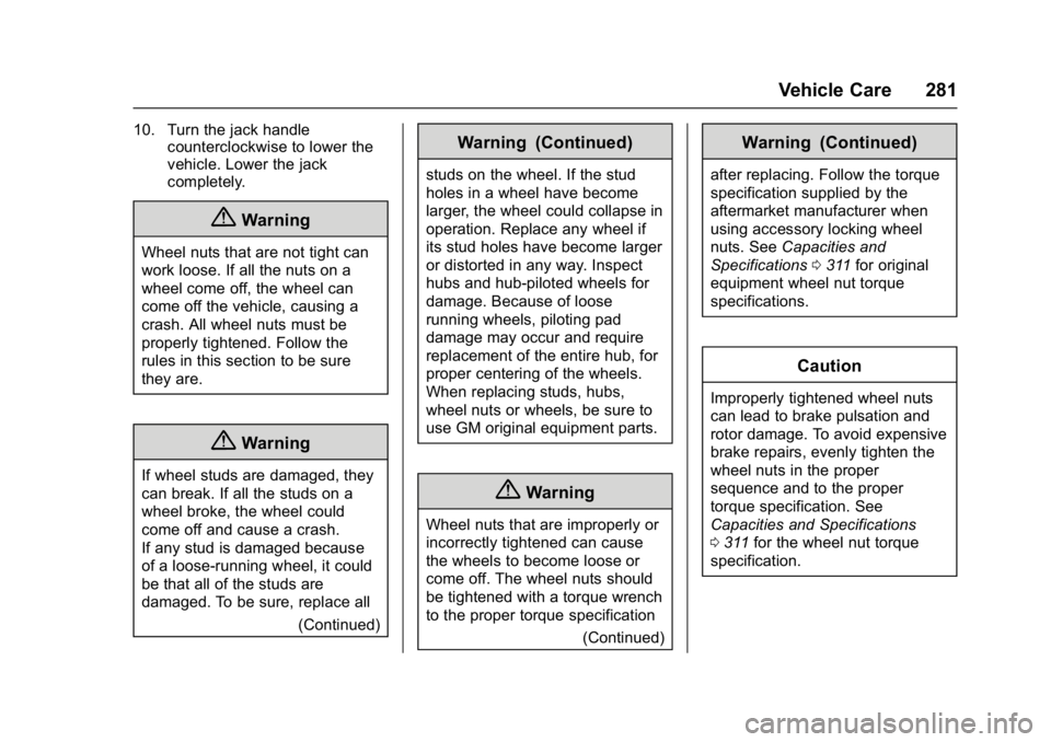 GMC SAVANA PASSENGER 2017  Owners Manual GMC Savana Owner Manual (GMNA-Localizing-U.S./Canada-9967828) -
2017 - crc - 5/2/16
Vehicle Care 281
10. Turn the jack handlecounterclockwise to lower the
vehicle. Lower the jack
completely.
{Warning

