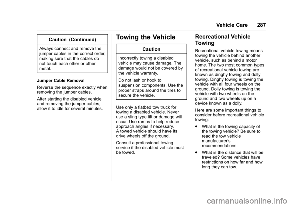 GMC SAVANA PASSENGER 2017  Owners Manual GMC Savana Owner Manual (GMNA-Localizing-U.S./Canada-9967828) -
2017 - crc - 5/2/16
Vehicle Care 287
Caution (Continued)
Always connect and remove the
jumper cables in the correct order,
making sure t
