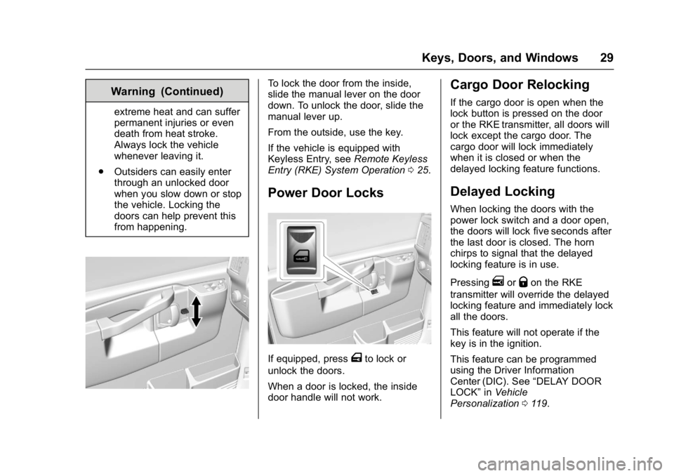 GMC SAVANA PASSENGER 2017 Owners Manual GMC Savana Owner Manual (GMNA-Localizing-U.S./Canada-9967828) -
2017 - crc - 5/2/16
Keys, Doors, and Windows 29
Warning (Continued)
extreme heat and can suffer
permanent injuries or even
death from he