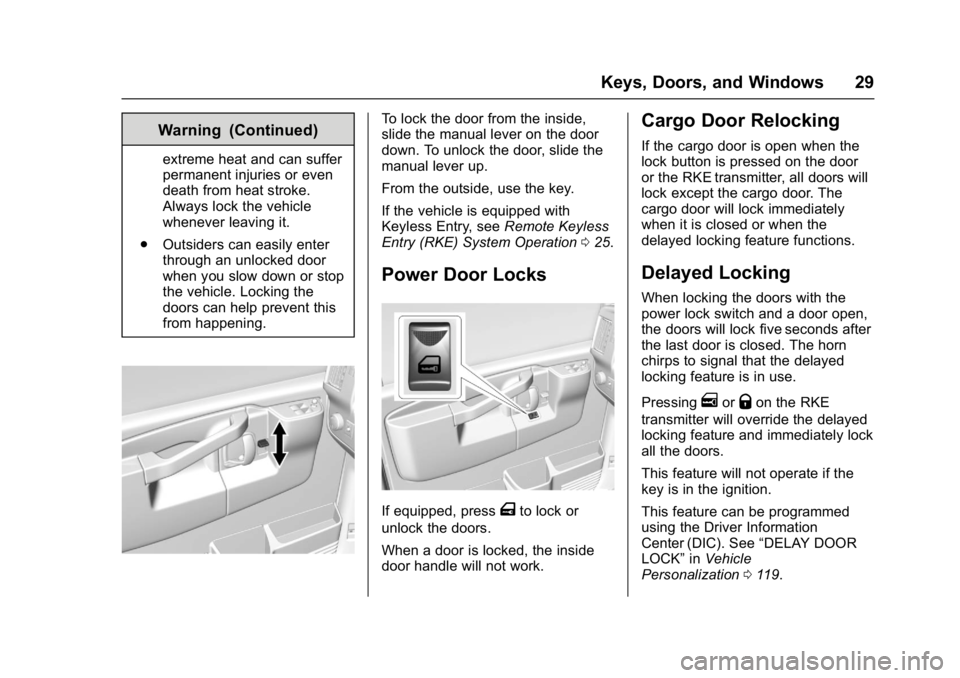 GMC SAVANA PASSENGER 2017 Owners Manual GMC Savana Owner Manual (GMNA-Localizing-U.S./Canada-9967828) -
2017 - crc - 5/2/16
Keys, Doors, and Windows 29
Warning (Continued)
extreme heat and can suffer
permanent injuries or even
death from he GMC SAVANA PASSENGER 2017 Owners Manual GMC Savana Owner Manual (GMNA-Localizing-U.S./Canada-9967828) -
2017 - crc - 5/2/16
Keys, Doors, and Windows 29
Warning (Continued)
extreme heat and can suffer
permanent injuries or even
death from he