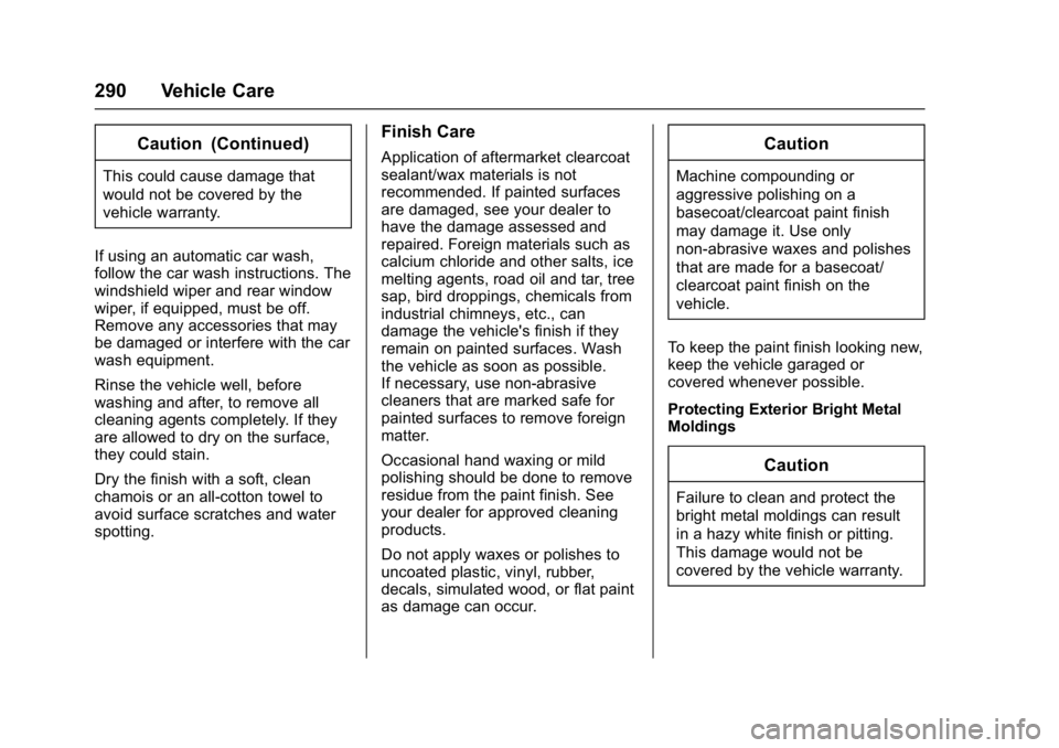 GMC SAVANA PASSENGER 2017 Owners Manual GMC Savana Owner Manual (GMNA-Localizing-U.S./Canada-9967828) -
2017 - crc - 5/2/16
290 Vehicle Care
Caution (Continued)
This could cause damage that
would not be covered by the
vehicle warranty.
If u GMC SAVANA PASSENGER 2017 Owners Manual GMC Savana Owner Manual (GMNA-Localizing-U.S./Canada-9967828) -
2017 - crc - 5/2/16
290 Vehicle Care
Caution (Continued)
This could cause damage that
would not be covered by the
vehicle warranty.
If u
