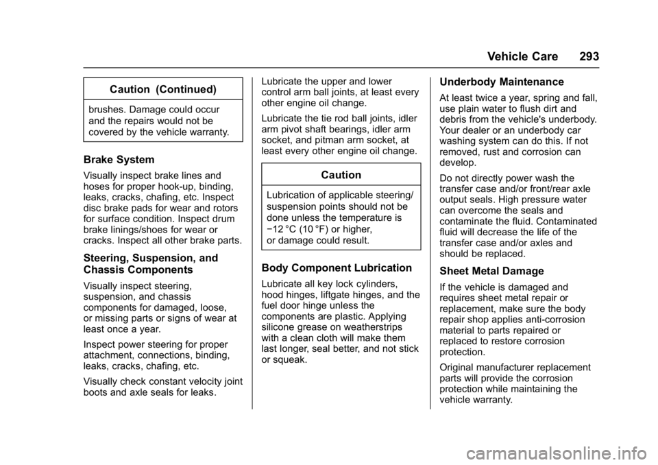 GMC SAVANA PASSENGER 2017  Owners Manual GMC Savana Owner Manual (GMNA-Localizing-U.S./Canada-9967828) -
2017 - crc - 5/2/16
Vehicle Care 293
Caution (Continued)
brushes. Damage could occur
and the repairs would not be
covered by the vehicle