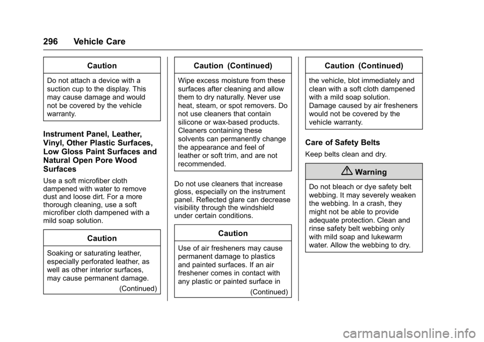 GMC SAVANA PASSENGER 2017 Owners Manual GMC Savana Owner Manual (GMNA-Localizing-U.S./Canada-9967828) -
2017 - crc - 5/2/16
296 Vehicle Care
Caution
Do not attach a device with a
suction cup to the display. This
may cause damage and would
n GMC SAVANA PASSENGER 2017 Owners Manual GMC Savana Owner Manual (GMNA-Localizing-U.S./Canada-9967828) -
2017 - crc - 5/2/16
296 Vehicle Care
Caution
Do not attach a device with a
suction cup to the display. This
may cause damage and would
n