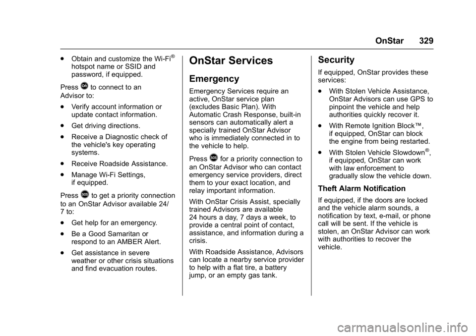 GMC SAVANA PASSENGER 2017  Owners Manual GMC Savana Owner Manual (GMNA-Localizing-U.S./Canada-9967828) -
2017 - crc - 5/2/16
OnStar 329
.Obtain and customize the Wi-Fi®
hotspot name or SSID and
password, if equipped.
Press
Qto connect to an