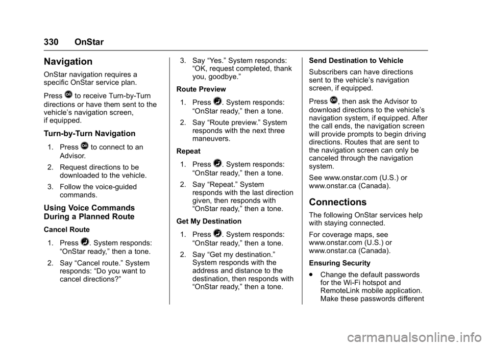 GMC SAVANA PASSENGER 2017  Owners Manual GMC Savana Owner Manual (GMNA-Localizing-U.S./Canada-9967828) -
2017 - crc - 5/2/16
330 OnStar
Navigation
OnStar navigation requires a
specific OnStar service plan.
Press
Qto receive Turn-by-Turn
dire