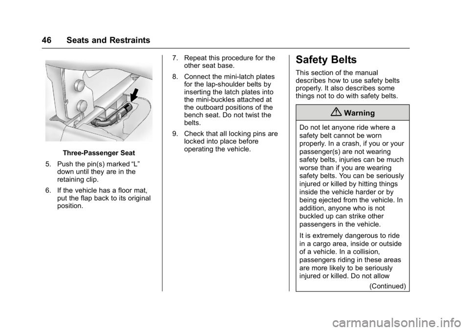 GMC SAVANA PASSENGER 2017 Service Manual GMC Savana Owner Manual (GMNA-Localizing-U.S./Canada-9967828) -
2017 - crc - 5/2/16
46 Seats and Restraints
Three-Passenger Seat
5. Push the pin(s) marked “L”
down until they are in the
retaining 