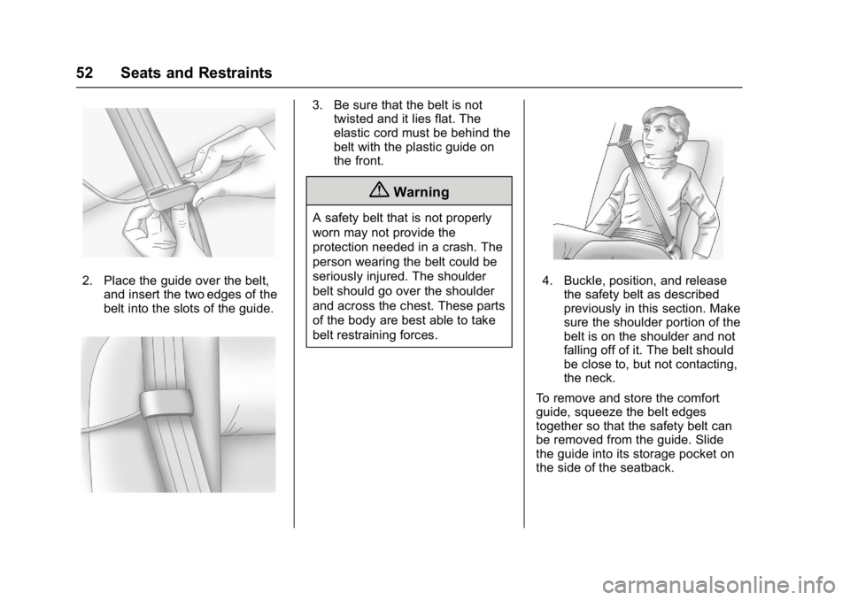 GMC SAVANA PASSENGER 2017 Workshop Manual GMC Savana Owner Manual (GMNA-Localizing-U.S./Canada-9967828) -
2017 - crc - 5/2/16
52 Seats and Restraints
2. Place the guide over the belt,and insert the two edges of the
belt into the slots of the 