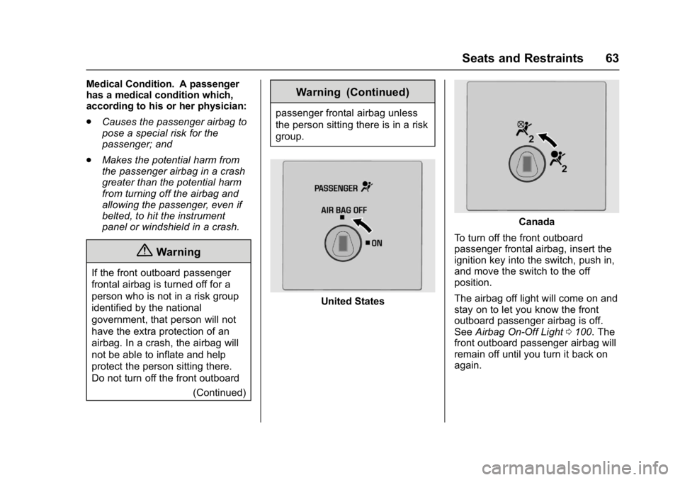 GMC SAVANA PASSENGER 2017 Repair Manual GMC Savana Owner Manual (GMNA-Localizing-U.S./Canada-9967828) -
2017 - crc - 5/2/16
Seats and Restraints 63
Medical Condition. A passenger
has a medical condition which,
according to his or her physic