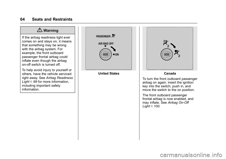 GMC SAVANA PASSENGER 2017 Repair Manual GMC Savana Owner Manual (GMNA-Localizing-U.S./Canada-9967828) -
2017 - crc - 5/2/16
64 Seats and Restraints
{Warning
If the airbag readiness light ever
comes on and stays on, it means
that something m