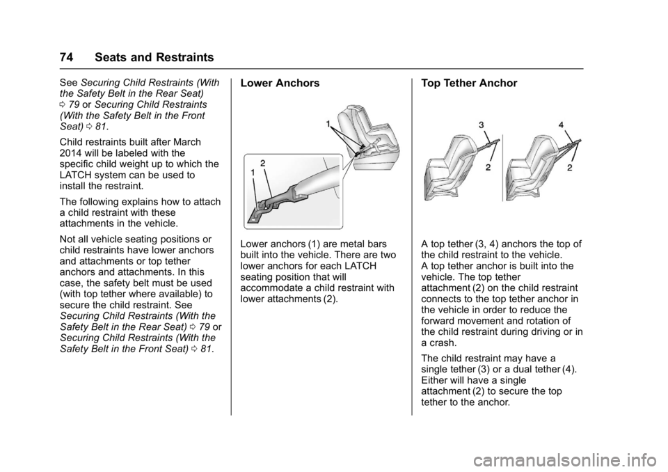 GMC SAVANA PASSENGER 2017  Owners Manual GMC Savana Owner Manual (GMNA-Localizing-U.S./Canada-9967828) -
2017 - crc - 5/2/16
74 Seats and Restraints
SeeSecuring Child Restraints (With
the Safety Belt in the Rear Seat)
0 79 orSecuring Child R