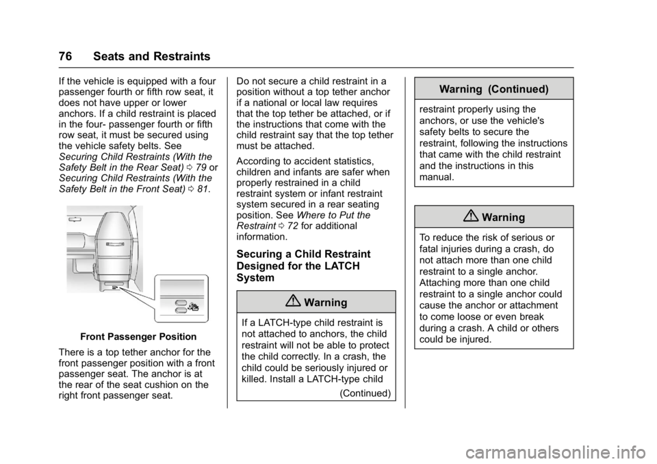 GMC SAVANA PASSENGER 2017 Manual PDF GMC Savana Owner Manual (GMNA-Localizing-U.S./Canada-9967828) -
2017 - crc - 5/2/16
76 Seats and Restraints
If the vehicle is equipped with a four
passenger fourth or fifth row seat, it
does not have GMC SAVANA PASSENGER 2017 Manual PDF GMC Savana Owner Manual (GMNA-Localizing-U.S./Canada-9967828) -
2017 - crc - 5/2/16
76 Seats and Restraints
If the vehicle is equipped with a four
passenger fourth or fifth row seat, it
does not have