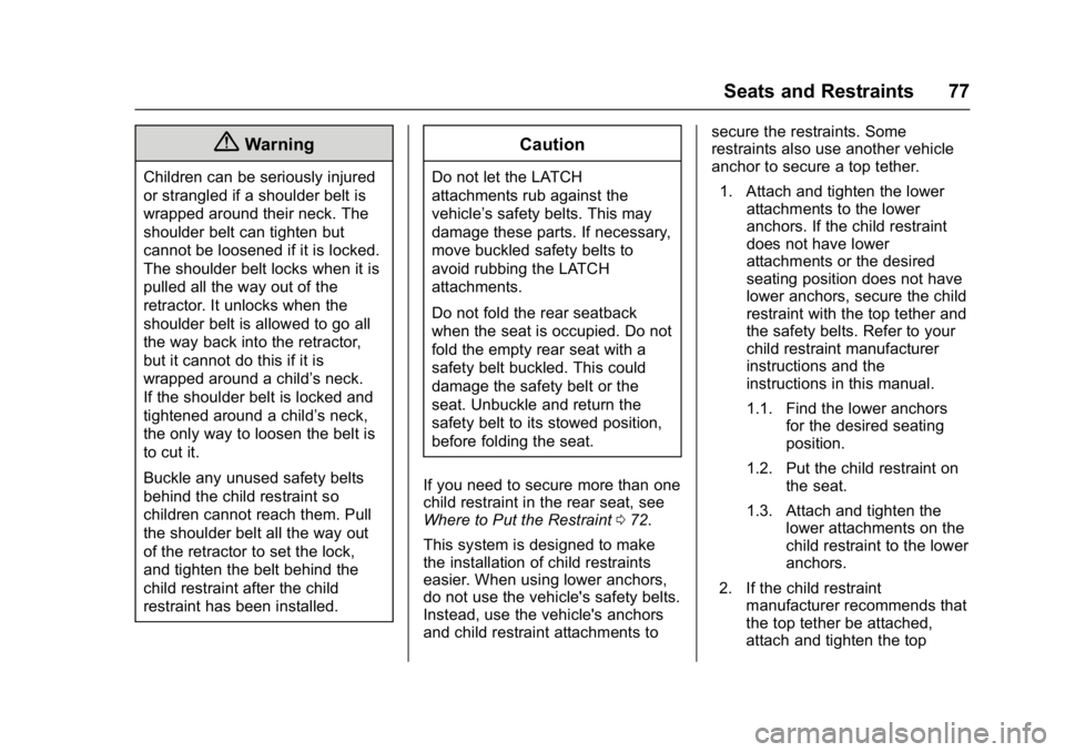 GMC SAVANA PASSENGER 2017 Manual PDF GMC Savana Owner Manual (GMNA-Localizing-U.S./Canada-9967828) -
2017 - crc - 5/2/16
Seats and Restraints 77
{Warning
Children can be seriously injured
or strangled if a shoulder belt is
wrapped around GMC SAVANA PASSENGER 2017 Manual PDF GMC Savana Owner Manual (GMNA-Localizing-U.S./Canada-9967828) -
2017 - crc - 5/2/16
Seats and Restraints 77
{Warning
Children can be seriously injured
or strangled if a shoulder belt is
wrapped around