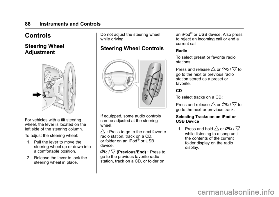 GMC SAVANA PASSENGER 2017 Manual Online GMC Savana Owner Manual (GMNA-Localizing-U.S./Canada-9967828) -
2017 - crc - 5/2/16
88 Instruments and Controls
Controls
Steering Wheel
Adjustment
For vehicles with a tilt steering
wheel, the lever is