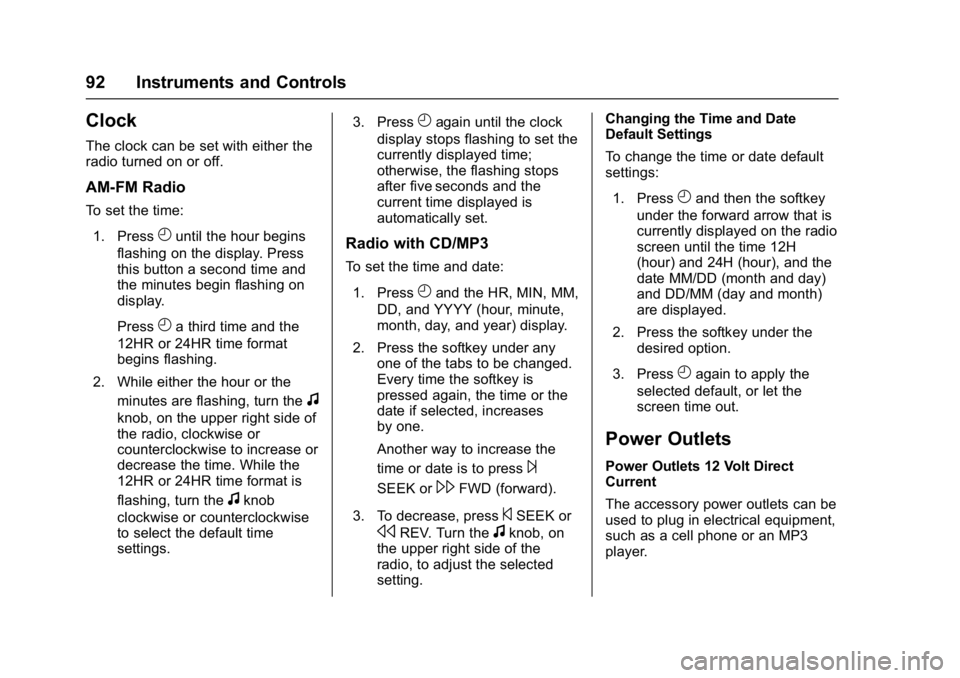 GMC SAVANA PASSENGER 2017  Owners Manual GMC Savana Owner Manual (GMNA-Localizing-U.S./Canada-9967828) -
2017 - crc - 5/2/16
92 Instruments and Controls
Clock
The clock can be set with either the
radio turned on or off.
AM-FM Radio
To set th
