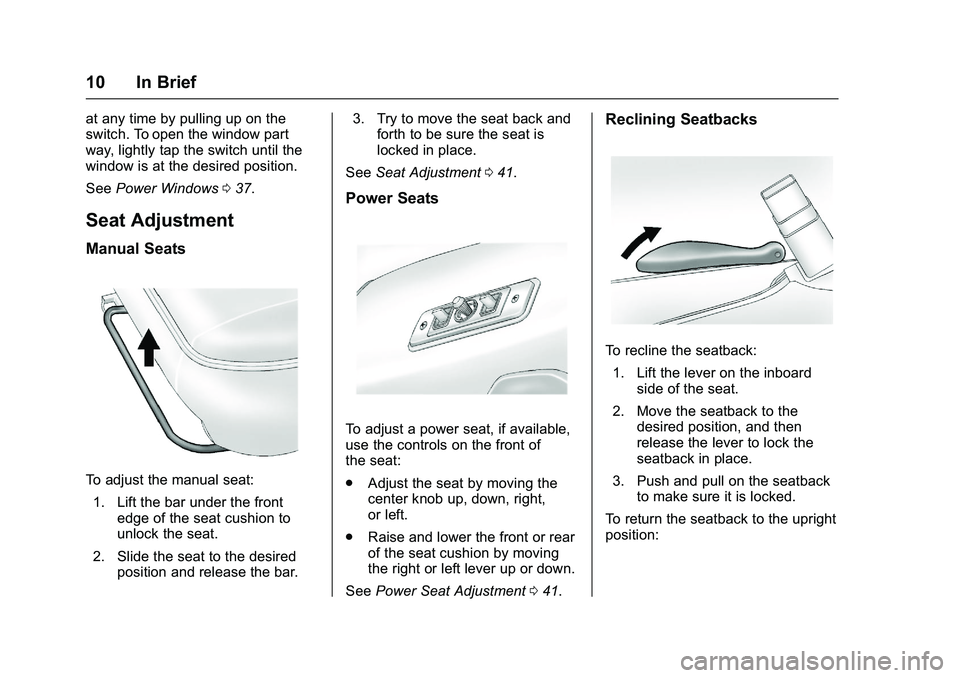 GMC SAVANA PASSENGER 2016 User Guide GMC Savana Owner Manual (GMNA-Localizing-U.S./Canada-9159232) -
2016 - crc - 11/11/15
10 In Brief
at any time by pulling up on the
switch. To open the window part
way, lightly tap the switch until the GMC SAVANA PASSENGER 2016 User Guide GMC Savana Owner Manual (GMNA-Localizing-U.S./Canada-9159232) -
2016 - crc - 11/11/15
10 In Brief
at any time by pulling up on the
switch. To open the window part
way, lightly tap the switch until the