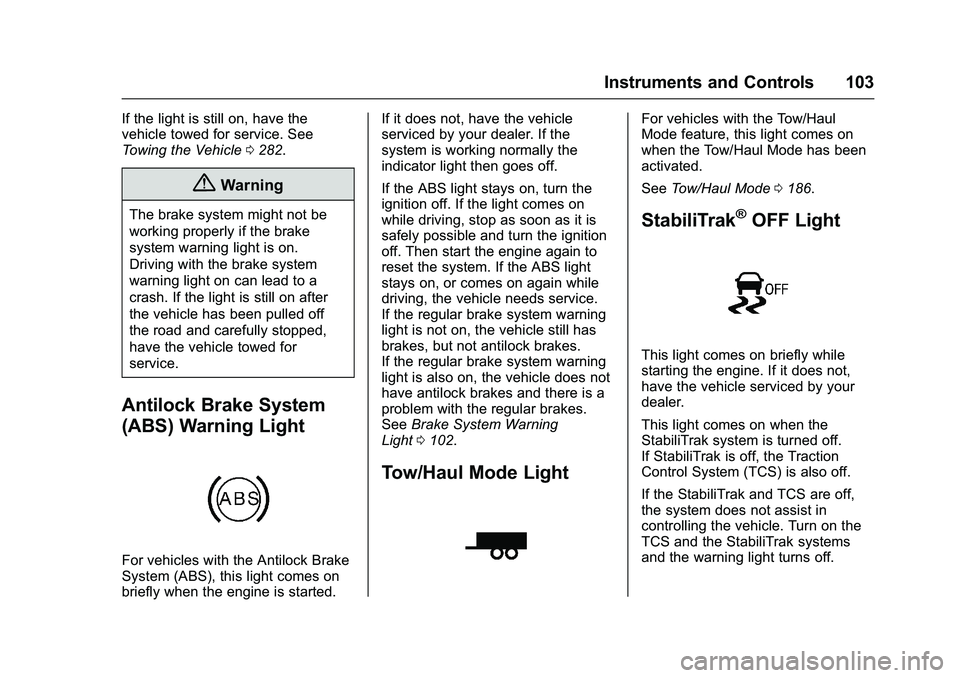 GMC SAVANA PASSENGER 2016  Owners Manual GMC Savana Owner Manual (GMNA-Localizing-U.S./Canada-9159232) -
2016 - crc - 11/11/15
Instruments and Controls 103
If the light is still on, have the
vehicle towed for service. See
Towing the Vehicle0