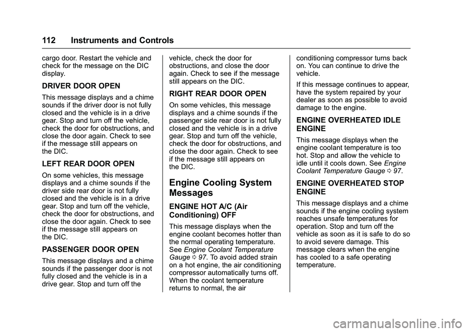 GMC SAVANA PASSENGER 2016 Owners Manual GMC Savana Owner Manual (GMNA-Localizing-U.S./Canada-9159232) -
2016 - crc - 11/11/15
112 Instruments and Controls
cargo door. Restart the vehicle and
check for the message on the DIC
display.
DRIVER GMC SAVANA PASSENGER 2016 Owners Manual GMC Savana Owner Manual (GMNA-Localizing-U.S./Canada-9159232) -
2016 - crc - 11/11/15
112 Instruments and Controls
cargo door. Restart the vehicle and
check for the message on the DIC
display.
DRIVER