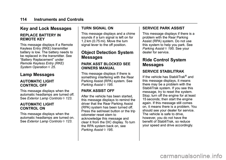 GMC SAVANA PASSENGER 2016 Owners Manual GMC Savana Owner Manual (GMNA-Localizing-U.S./Canada-9159232) -
2016 - crc - 11/11/15
114 Instruments and Controls
Key and Lock Messages
REPLACE BATTERY IN
REMOTE KEY
This message displays if a Remote GMC SAVANA PASSENGER 2016 Owners Manual GMC Savana Owner Manual (GMNA-Localizing-U.S./Canada-9159232) -
2016 - crc - 11/11/15
114 Instruments and Controls
Key and Lock Messages
REPLACE BATTERY IN
REMOTE KEY
This message displays if a Remote