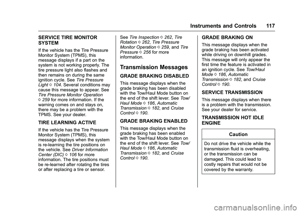 GMC SAVANA PASSENGER 2016 Owners Manual GMC Savana Owner Manual (GMNA-Localizing-U.S./Canada-9159232) -
2016 - crc - 11/11/15
Instruments and Controls 117
SERVICE TIRE MONITOR
SYSTEM
If the vehicle has the Tire Pressure
Monitor System (TPMS GMC SAVANA PASSENGER 2016 Owners Manual GMC Savana Owner Manual (GMNA-Localizing-U.S./Canada-9159232) -
2016 - crc - 11/11/15
Instruments and Controls 117
SERVICE TIRE MONITOR
SYSTEM
If the vehicle has the Tire Pressure
Monitor System (TPMS