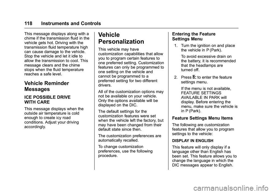 GMC SAVANA PASSENGER 2016 Owners Manual GMC Savana Owner Manual (GMNA-Localizing-U.S./Canada-9159232) -
2016 - crc - 11/11/15
118 Instruments and Controls
This message displays along with a
chime if the transmission fluid in the
vehicle get GMC SAVANA PASSENGER 2016 Owners Manual GMC Savana Owner Manual (GMNA-Localizing-U.S./Canada-9159232) -
2016 - crc - 11/11/15
118 Instruments and Controls
This message displays along with a
chime if the transmission fluid in the
vehicle get