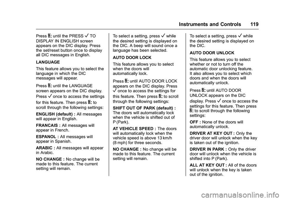 GMC SAVANA PASSENGER 2016 Owners Manual GMC Savana Owner Manual (GMNA-Localizing-U.S./Canada-9159232) -
2016 - crc - 11/11/15
Instruments and Controls 119
PressUuntil the PRESSVTO
DISPLAY IN ENGLISH screen
appears on the DIC display. Press
GMC SAVANA PASSENGER 2016 Owners Manual GMC Savana Owner Manual (GMNA-Localizing-U.S./Canada-9159232) -
2016 - crc - 11/11/15
Instruments and Controls 119
PressUuntil the PRESSVTO
DISPLAY IN ENGLISH screen
appears on the DIC display. Press