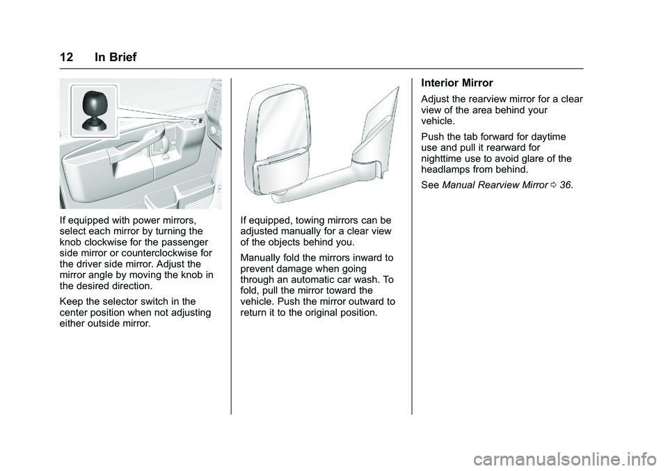 GMC SAVANA PASSENGER 2016 User Guide GMC Savana Owner Manual (GMNA-Localizing-U.S./Canada-9159232) -
2016 - crc - 11/11/15
12 In Brief
If equipped with power mirrors,
select each mirror by turning the
knob clockwise for the passenger
sid GMC SAVANA PASSENGER 2016 User Guide GMC Savana Owner Manual (GMNA-Localizing-U.S./Canada-9159232) -
2016 - crc - 11/11/15
12 In Brief
If equipped with power mirrors,
select each mirror by turning the
knob clockwise for the passenger
sid