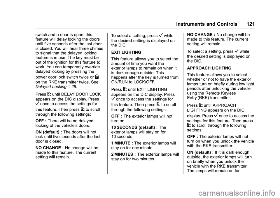 GMC SAVANA PASSENGER 2016 Owners Manual GMC Savana Owner Manual (GMNA-Localizing-U.S./Canada-9159232) -
2016 - crc - 11/11/15
Instruments and Controls 121
switch and a door is open, this
feature will delay locking the doors
until five secon GMC SAVANA PASSENGER 2016 Owners Manual GMC Savana Owner Manual (GMNA-Localizing-U.S./Canada-9159232) -
2016 - crc - 11/11/15
Instruments and Controls 121
switch and a door is open, this
feature will delay locking the doors
until five secon