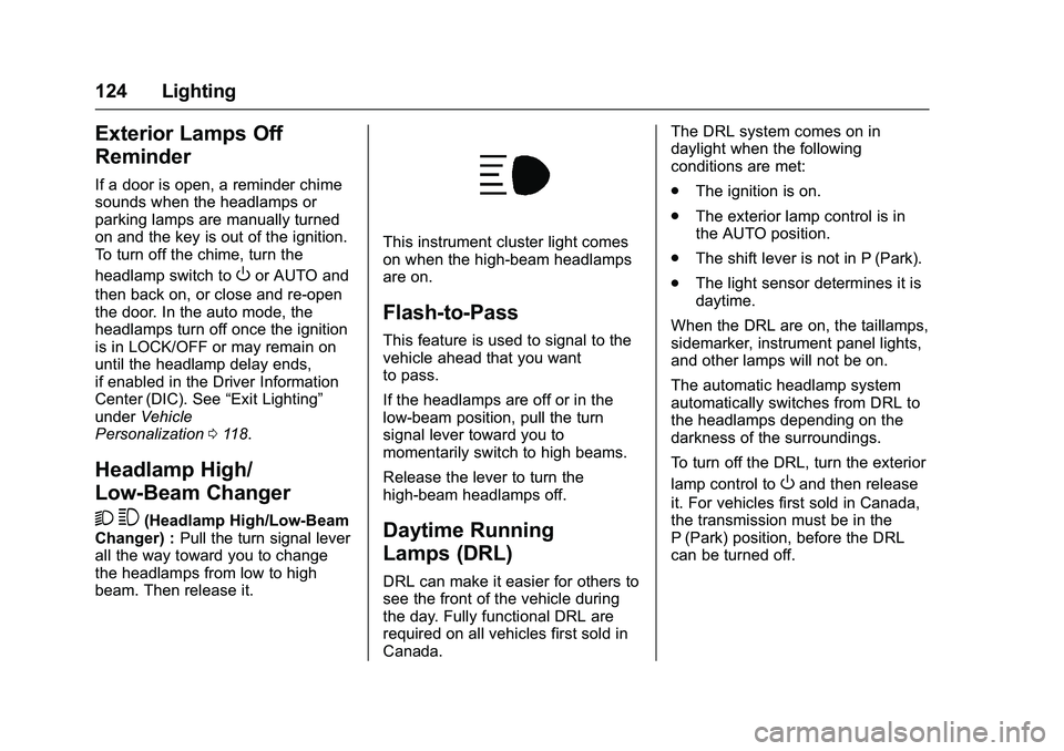 GMC SAVANA PASSENGER 2016 Owners Manual GMC Savana Owner Manual (GMNA-Localizing-U.S./Canada-9159232) -
2016 - crc - 11/11/15
124 Lighting
Exterior Lamps Off
Reminder
If a door is open, a reminder chime
sounds when the headlamps or
parking GMC SAVANA PASSENGER 2016 Owners Manual GMC Savana Owner Manual (GMNA-Localizing-U.S./Canada-9159232) -
2016 - crc - 11/11/15
124 Lighting
Exterior Lamps Off
Reminder
If a door is open, a reminder chime
sounds when the headlamps or
parking