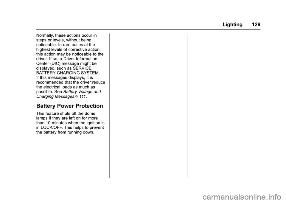 GMC SAVANA PASSENGER 2016 Owners Manual GMC Savana Owner Manual (GMNA-Localizing-U.S./Canada-9159232) -
2016 - crc - 11/11/15
Lighting 129
Normally, these actions occur in
steps or levels, without being
noticeable. In rare cases at the
high GMC SAVANA PASSENGER 2016 Owners Manual GMC Savana Owner Manual (GMNA-Localizing-U.S./Canada-9159232) -
2016 - crc - 11/11/15
Lighting 129
Normally, these actions occur in
steps or levels, without being
noticeable. In rare cases at the
high