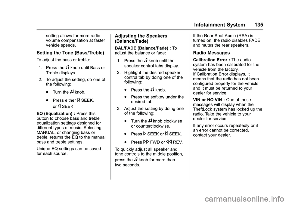GMC SAVANA PASSENGER 2016 Owners Manual GMC Savana Owner Manual (GMNA-Localizing-U.S./Canada-9159232) -
2016 - crc - 11/11/15
Infotainment System 135
setting allows for more radio
volume compensation at faster
vehicle speeds.
Setting the To GMC SAVANA PASSENGER 2016 Owners Manual GMC Savana Owner Manual (GMNA-Localizing-U.S./Canada-9159232) -
2016 - crc - 11/11/15
Infotainment System 135
setting allows for more radio
volume compensation at faster
vehicle speeds.
Setting the To