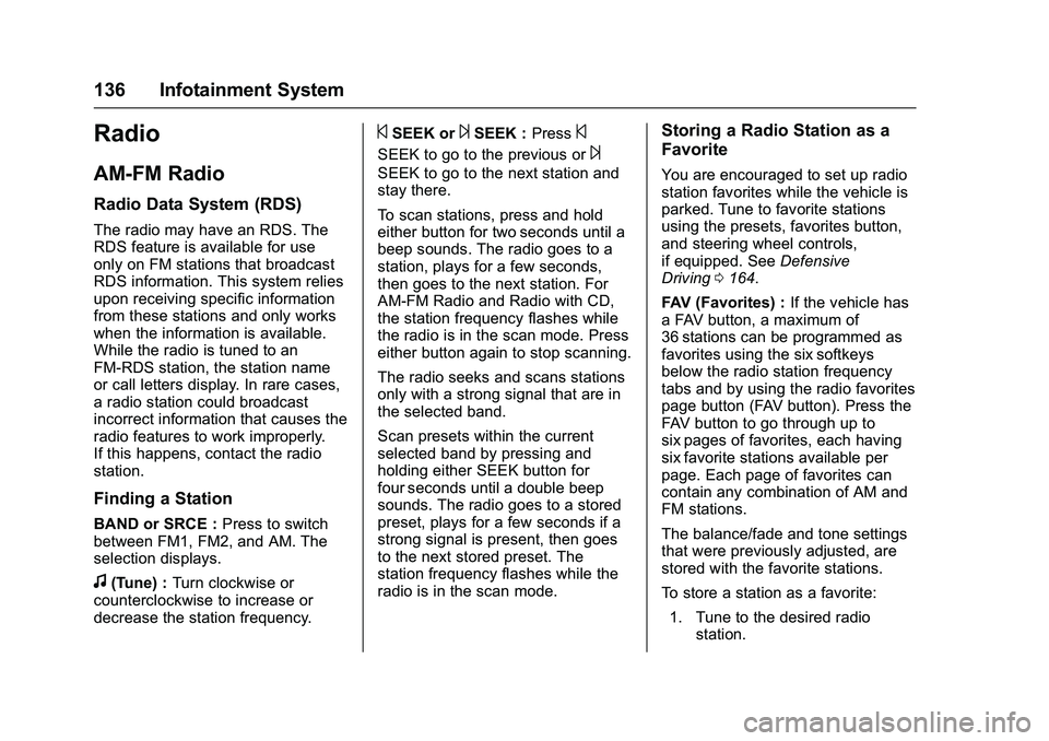 GMC SAVANA PASSENGER 2016 Owners Manual GMC Savana Owner Manual (GMNA-Localizing-U.S./Canada-9159232) -
2016 - crc - 11/11/15
136 Infotainment System
Radio
AM-FM Radio
Radio Data System (RDS)
The radio may have an RDS. The
RDS feature is av GMC SAVANA PASSENGER 2016 Owners Manual GMC Savana Owner Manual (GMNA-Localizing-U.S./Canada-9159232) -
2016 - crc - 11/11/15
136 Infotainment System
Radio
AM-FM Radio
Radio Data System (RDS)
The radio may have an RDS. The
RDS feature is av