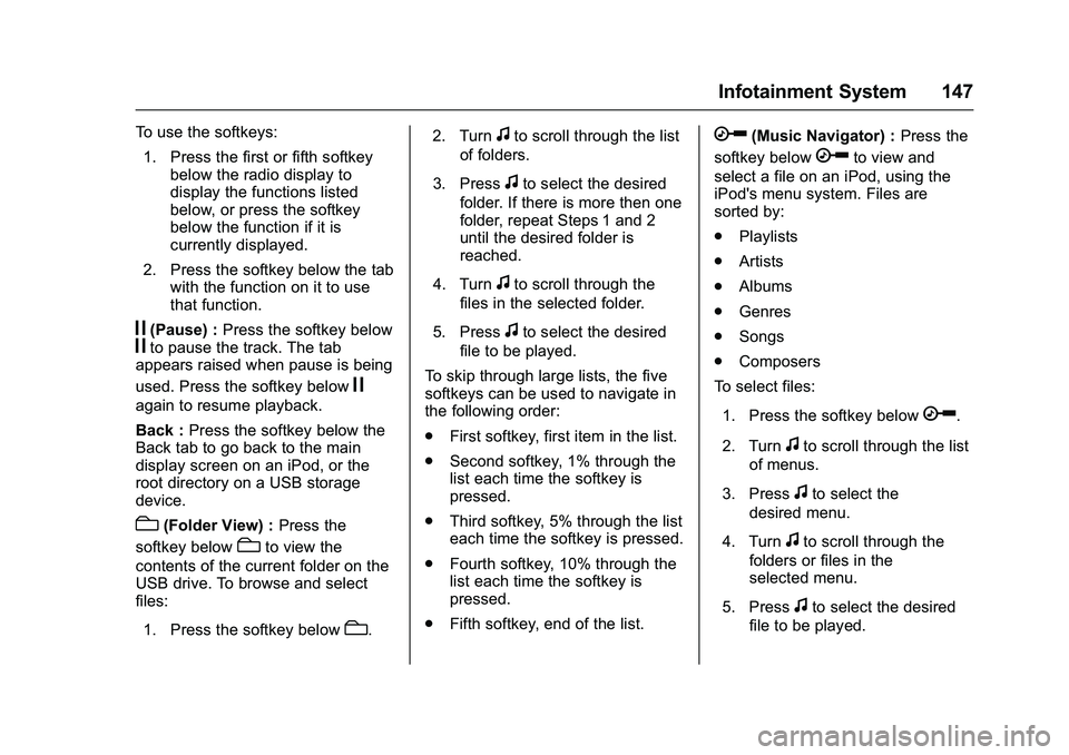 GMC SAVANA PASSENGER 2016 Owners Manual GMC Savana Owner Manual (GMNA-Localizing-U.S./Canada-9159232) -
2016 - crc - 11/11/15
Infotainment System 147
To use the softkeys:1. Press the first or fifth softkey below the radio display to
display GMC SAVANA PASSENGER 2016 Owners Manual GMC Savana Owner Manual (GMNA-Localizing-U.S./Canada-9159232) -
2016 - crc - 11/11/15
Infotainment System 147
To use the softkeys:1. Press the first or fifth softkey below the radio display to
display