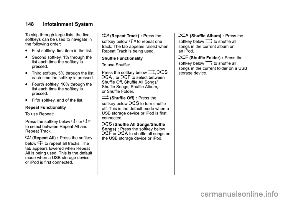 GMC SAVANA PASSENGER 2016 Owners Manual GMC Savana Owner Manual (GMNA-Localizing-U.S./Canada-9159232) -
2016 - crc - 11/11/15
148 Infotainment System
To skip through large lists, the five
softkeys can be used to navigate in
the following or GMC SAVANA PASSENGER 2016 Owners Manual GMC Savana Owner Manual (GMNA-Localizing-U.S./Canada-9159232) -
2016 - crc - 11/11/15
148 Infotainment System
To skip through large lists, the five
softkeys can be used to navigate in
the following or