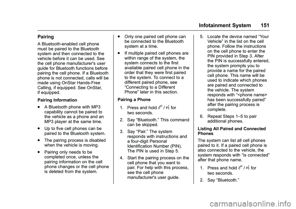 GMC SAVANA PASSENGER 2016 Owners Manual GMC Savana Owner Manual (GMNA-Localizing-U.S./Canada-9159232) -
2016 - crc - 11/11/15
Infotainment System 151
Pairing
A Bluetooth-enabled cell phone
must be paired to the Bluetooth
system and then con GMC SAVANA PASSENGER 2016 Owners Manual GMC Savana Owner Manual (GMNA-Localizing-U.S./Canada-9159232) -
2016 - crc - 11/11/15
Infotainment System 151
Pairing
A Bluetooth-enabled cell phone
must be paired to the Bluetooth
system and then con